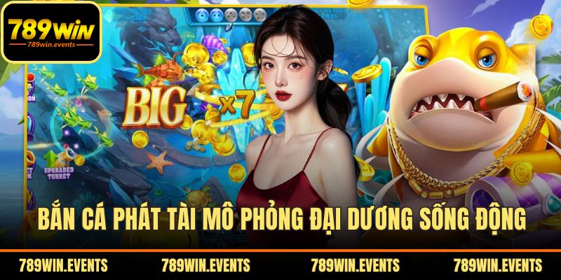 Bắn cá Phát Tài mô phỏng đại dương sống động