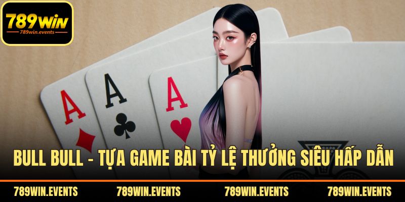 Bull Bull – Tựa Game Bài Tỷ Lệ Thưởng Siêu Hấp Dẫn