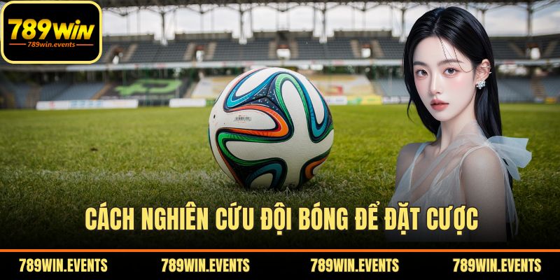 Cách nghiên cứu đội bóng để đặt cược