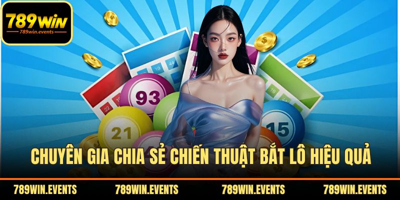Chuyên gia chia sẻ chiến thuật bắt lô hiệu quả