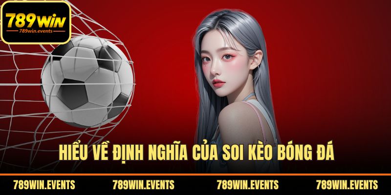 Hiểu về định nghĩa của soi kèo bóng đá