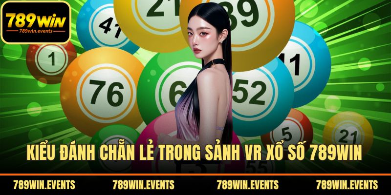 Kiểu đánh chẵn lẻ trong sảnh VR xổ số 789WIN