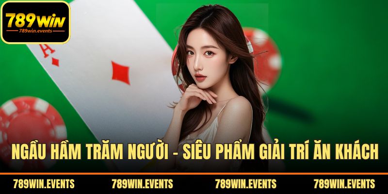 Ngầu Hầm Trăm Người – Siêu Phẩm Giải Trí Ăn Khách Của 789WIN