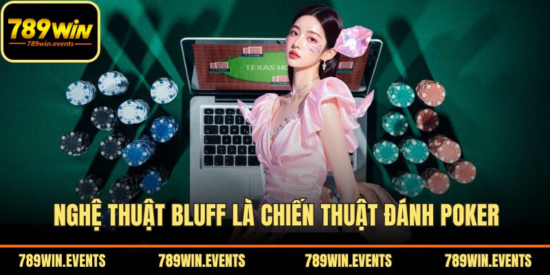 Nghệ thuật Bluff là chiến thuật đánh Poker