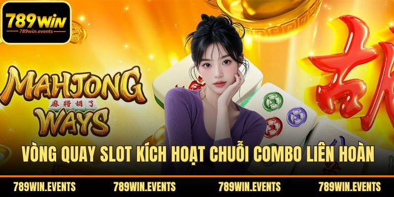 Vòng quay slot kích hoạt chuỗi combo liên hoàn